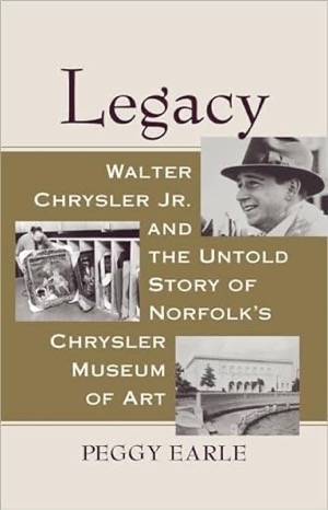  Legacy: Walter Chrysler Jr. and the Untold Story of Norfolk's Chrysler Museum of Art Peggy Earle(著)Amazonより