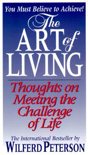  The Art of Living: Thoughts on Meeting the Challenge of Life Wilferd Arlan Peterson(著)Amazonより