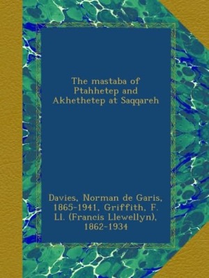  The mastaba of Ptahhetep and Akhethetep at Saqqareh Norman de Garis Davies(著)F Ll. 1862-1934 Griffith(著)Amazonより