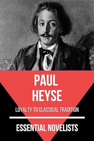  Essential Novelists - Paul Heyse: loyalty to classical tradition(英語版) Kindle版 Paul Heyse(著)August Nemo(著)Amazonより