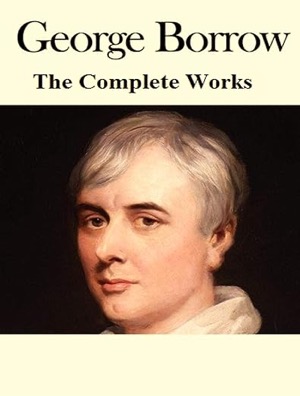  The Complete Works of George Borrow<small>(English Edition)Kindle版 George Borrow(著)Amazonより